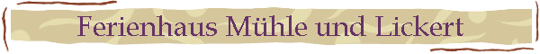 Ferienhaus Mhle und Lickert